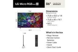LG 86" Micro RGB evo AI MRGB95B 4K Smart TV 86MRGB95BUA – 86-Inch LG Micro RGB evo AI 4K QNED TV MRGB95BUA Dimensions 75.8 x 43.5 x 1.8 Inches Without Stand 75.8 x 46 x 14.1 Inches With Stand and Remo